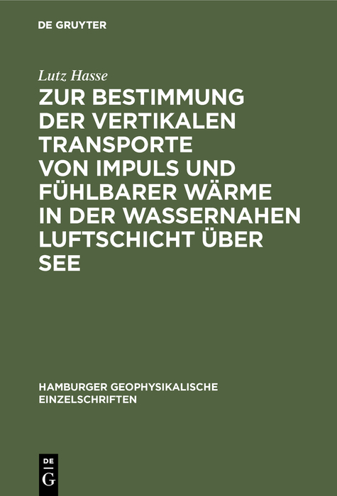 Zur Bestimmung der vertikalen Transporte von Impuls und f&uuml;hlbarer W&auml;rme in der wassernahen Luftschicht &uuml;ber See - Lutz Hasse