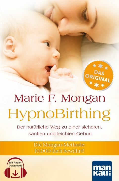HypnoBirthing. Der nat&uuml;rliche Weg zu einer sicheren, sanften und leichten Geburt. Das Original von Marie F. Mongan - 9. Auflage des Geburtshilfe-Klassikers -  Marie F Mongan