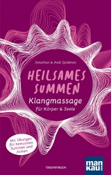 Heilsames Summen. Klangmassage f&uuml;r K&ouml;rper und Seele - Jonathan Goldman, Andi Goldman