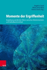 Momente der Ergriffenheit - Begleitung werdender Eltern zwischen Medizintechnik und Selbstbestimmtheit - 
