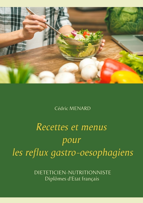 Recettes et menus pour les reflux gastro-oesophagiens - C&eacute;dric Menard
