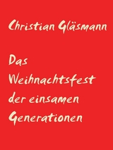 Das Weihnachtsfest der einsamen Generationen - Christian Gl&auml;smann