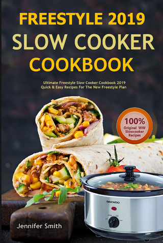 Weight Watchers Freestyle 2019 Slow Cooker Cookbook: Ultimate Freestyle Slow Cooker Cookbook