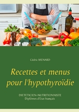 Recettes et menus pour l'hypothyro&iuml;die - C&eacute;dric Menard