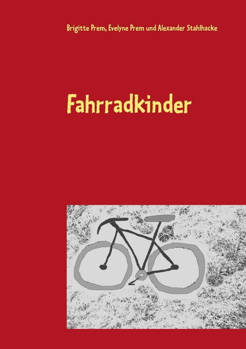 Fahrradkinder - Brigitte Prem, Evelyne Prem, Alexander Stahlhacke