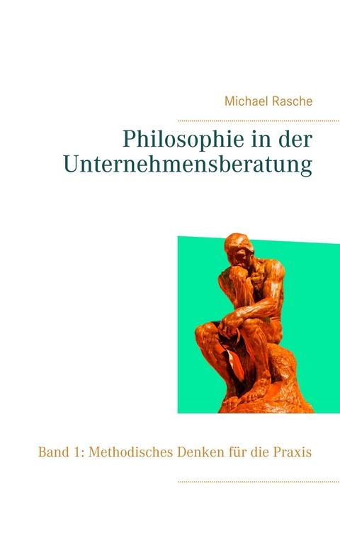 Philosophie in der Unternehmensberatung - Michael Rasche