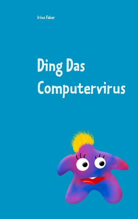 Ding Das Computervirus - Irina Faber