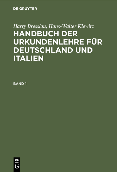 Harry Bresslau; Hans-Walter Klewitz: Handbuch der Urkundenlehre für Deutschland und Italien. Band 1 - Harry Bresslau, Hans-Walter Klewitz