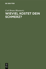 Wieviel kostet dein Schmerz? - Carl Bruno Bloemertz