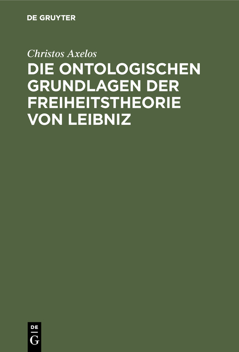 Die ontologischen Grundlagen der Freiheitstheorie von Leibniz - Christos Axelos