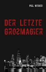 Der letzte Gro&szlig;magier - Phil Becker