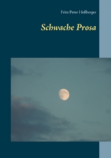 Schwache Prosa - Fritz Peter He&szlig;berger