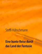 Eine bunte Reise durch das Land der Fantasie - Steffi H&uuml;bschmann