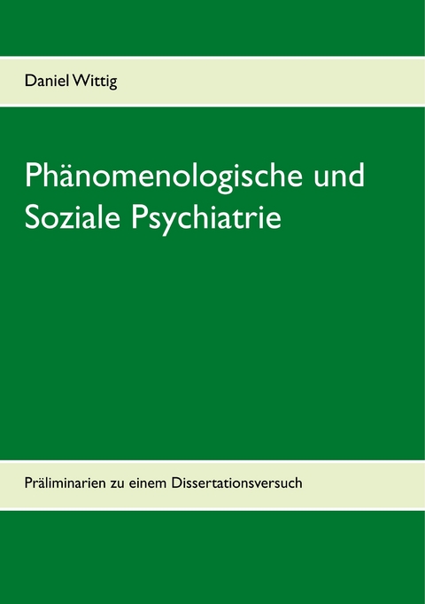 Ph&auml;nomenologische und Soziale Psychiatrie - Daniel Wittig