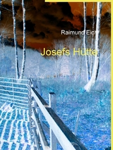 Josefs H&uuml;tte - Raimund Eich