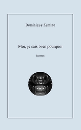 Moi je sais bien pourquoi - Dominique Zumino