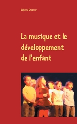 La musique et le d&eacute;veloppement de l'enfant - Delphine Chabrier