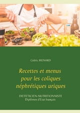 Recettes et menus pour les coliques n&eacute;phr&eacute;tiques uriques - C&eacute;dric Menard