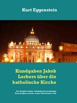Kundgaben Jakob Lorbers &uuml;ber die katholische Kirche - Kurt Eggenstein