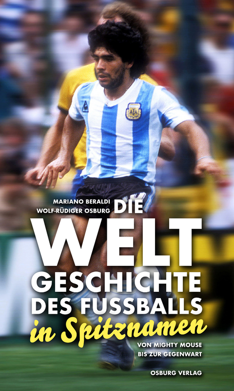 Die Weltgeschichte des Fu&szlig;balls - Mariano Beraldi, Wolf-R&uuml;diger Osburg