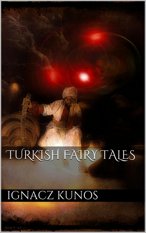 Turkish Fairy Tales - Ign&aacute;cz K&uacute;nos