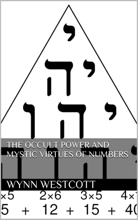 The occult power and mystic virtues of numbers - Wynn Westcott