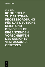 Kommentar zu der Strafprozeßordnung für das Deutsche Reich und den dieselbe ergänzenden Vorschriften des Gerichtsverfassungsgesetzes - C. A. Voitus
