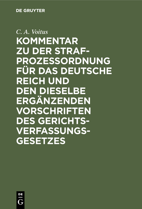 Kommentar zu der Strafprozeßordnung für das Deutsche Reich und den dieselbe ergänzenden Vorschriften des Gerichtsverfassungsgesetzes - C. A. Voitus