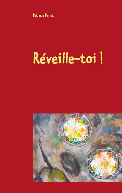 R&eacute;veille-toi ! - Patricia Penot