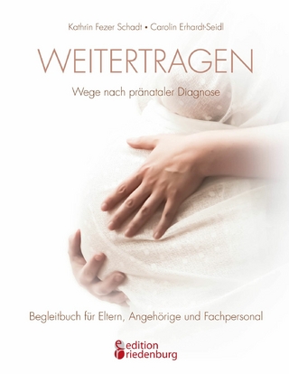 Weitertragen - Wege nach pränataler Diagnose. Begleitbuch für Eltern, Angehörige und Fachpersonal