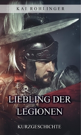 Liebling der Legionen - Kai Rohlinger