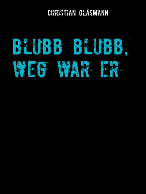 Blubb blubb, weg war er - Christian Gl&auml;smann