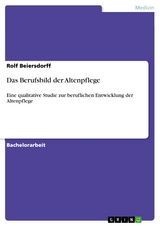 Das Berufsbild der Altenpflege - Rolf Beiersdorff