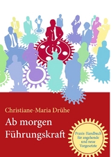 Ab morgen F&uuml;hrungskraft - Christiane-Maria Dr&uuml;he