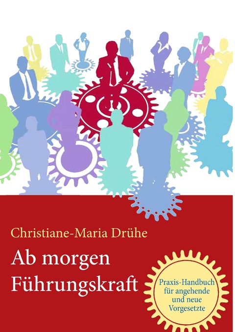Ab morgen F&uuml;hrungskraft - Christiane-Maria Dr&uuml;he