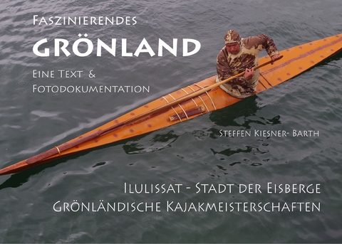 Faszinierendes Gr&ouml;nland - Eine Foto- und Textdokumentation - 