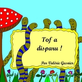 Tof a disparu ! - Val&eacute;rie Gasnier