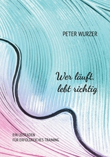 Wer läuft, lebt richtig - Peter Wurzer