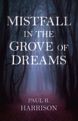 Mistfall in the Grove of Dreams -  Paul  R. Harrison