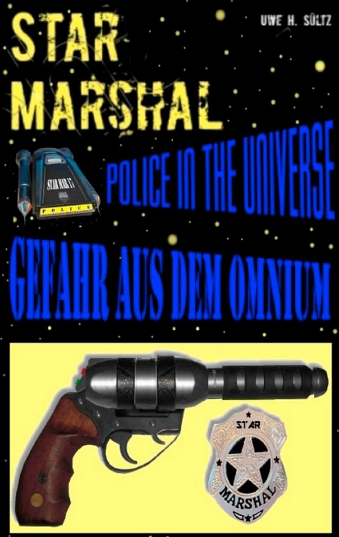 Star Marshal - Police in the Universe - Gefahr aus dem Omnium - Uwe H. S&uuml;ltz