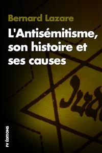 L'Antis&eacute;mitisme, son histoire et ses causes - Bernard Lazare