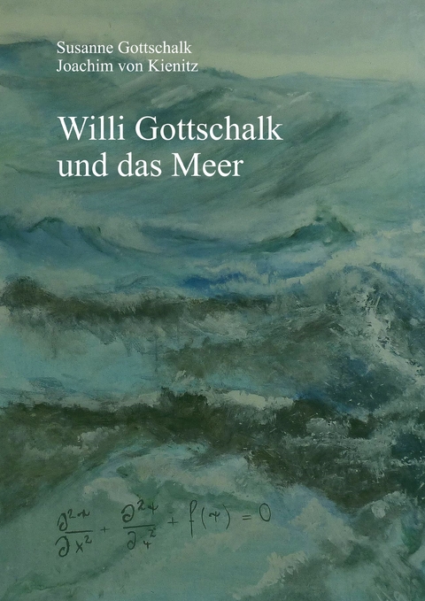 Willi Gottschalk und das Meer - Susanne Gottschalk, Joachim von Kienitz