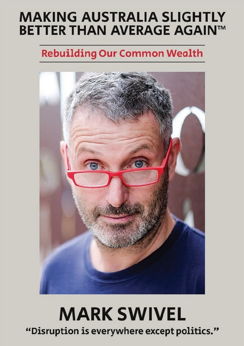 Making Australia Slightly Better Than Average Again™ - Mark Swivel
