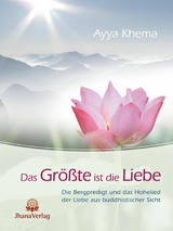 Das Gr&ouml;&szlig;te ist die Liebe - Ayya Khema