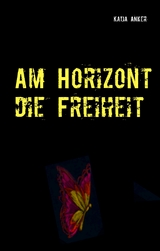Am Horizont die Freiheit - Katja Anker