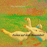 Der G&auml;nsevater - Ilka Scheidgen