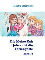 Die kleine Kuh Jule - und die Ferieng&auml;ste - Helga Libowski