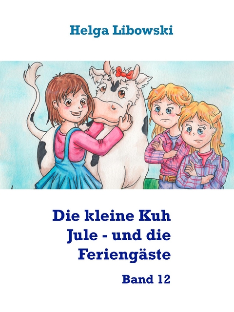 Die kleine Kuh Jule - und die Ferieng&auml;ste - Helga Libowski