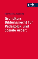 Grundkurs Bildungsrecht f&uuml;r P&auml;dagogik und Soziale Arbeit - Reinhard J. Wabnitz