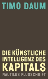 Die K&uuml;nstliche Intelligenz des Kapitals - Timo Daum